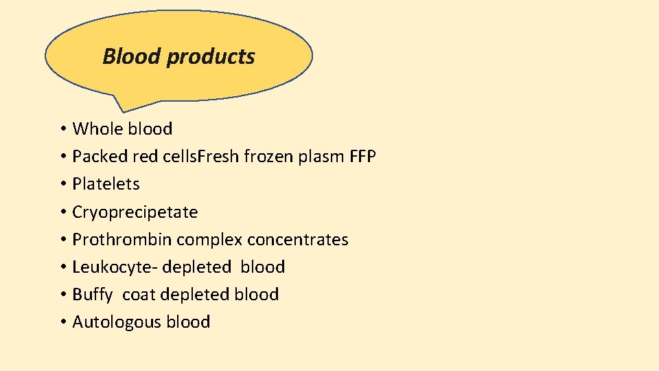 Blood products • Whole blood • Packed red cells. Fresh frozen plasm FFP •