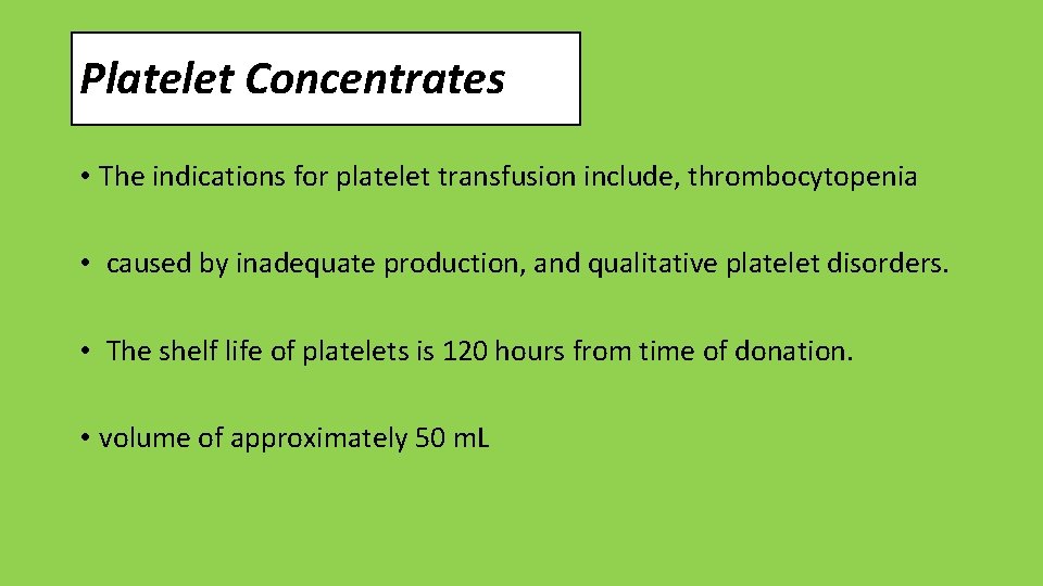 Platelet Concentrates • The indications for platelet transfusion include, thrombocytopenia • caused by inadequate