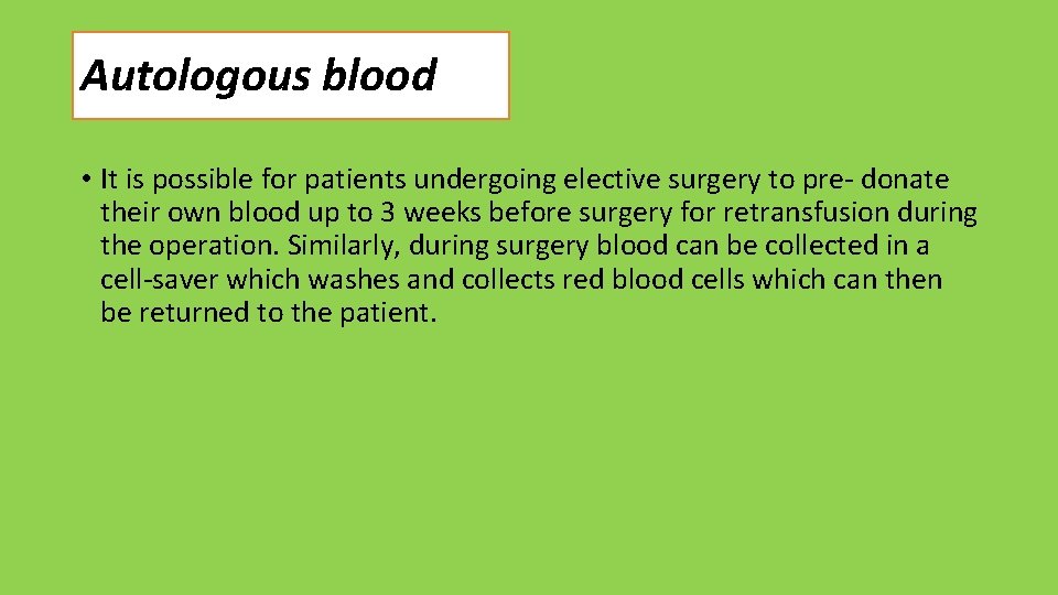 Autologous blood • It is possible for patients undergoing elective surgery to pre- donate