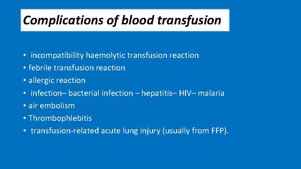 Complications of blood transfusion • incompatibility haemolytic transfusion reaction • febrile transfusion reaction •