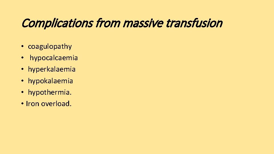 Complications from massive transfusion • coagulopathy • hypocalcaemia • hyperkalaemia • hypothermia. • Iron