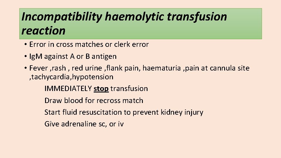 Incompatibility haemolytic transfusion reaction • Error in cross matches or clerk error • Ig.