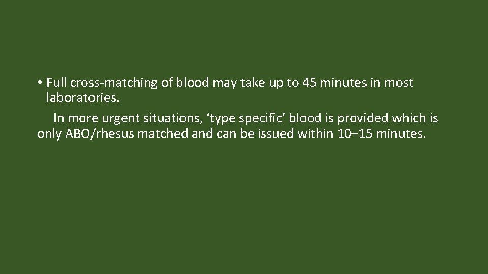  • Full cross-matching of blood may take up to 45 minutes in most