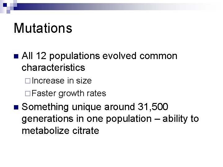 Mutations n All 12 populations evolved common characteristics ¨ Increase in size ¨ Faster