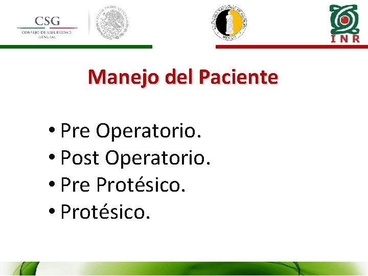 Manejo del Paciente • Pre Operatorio. • Post Operatorio. • Pre Protésico. • Protésico.