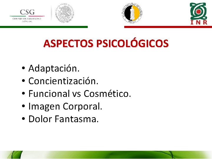 ASPECTOS PSICOLÓGICOS • Adaptación. • Concientización. • Funcional vs Cosmético. • Imagen Corporal. •