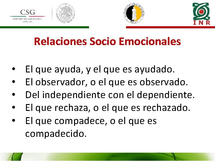 Relaciones Socio Emocionales • • • El que ayuda, y el que es ayudado.