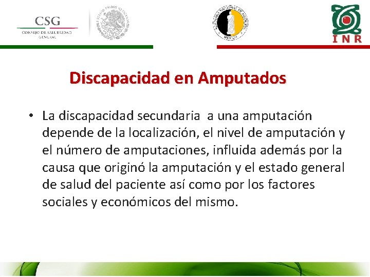 Discapacidad en Amputados • La discapacidad secundaria a una amputación depende de la localización,