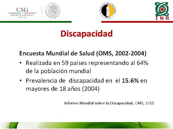 Discapacidad Encuesta Mundial de Salud (OMS, 2002 -2004) • Realizada en 59 países representando