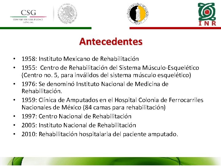 Antecedentes • 1958: Instituto Mexicano de Rehabilitación • 1955: Centro de Rehabilitación del Sistema