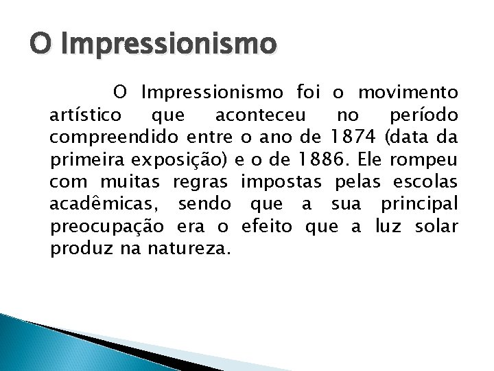 O Impressionismo foi o movimento artístico que aconteceu no período compreendido entre o ano