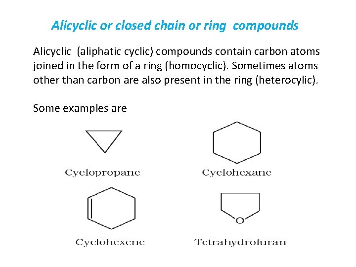 Alicyclic or closed chain or ring compounds Alicyclic (aliphatic cyclic) compounds contain carbon atoms