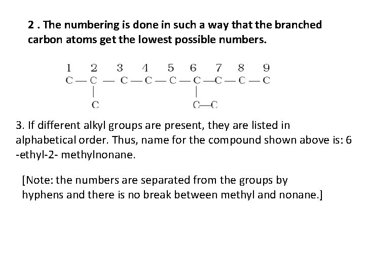 2. The numbering is done in such a way that the branched carbon atoms