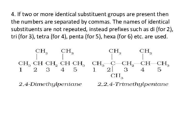 4. If two or more identical substituent groups are present then the numbers are