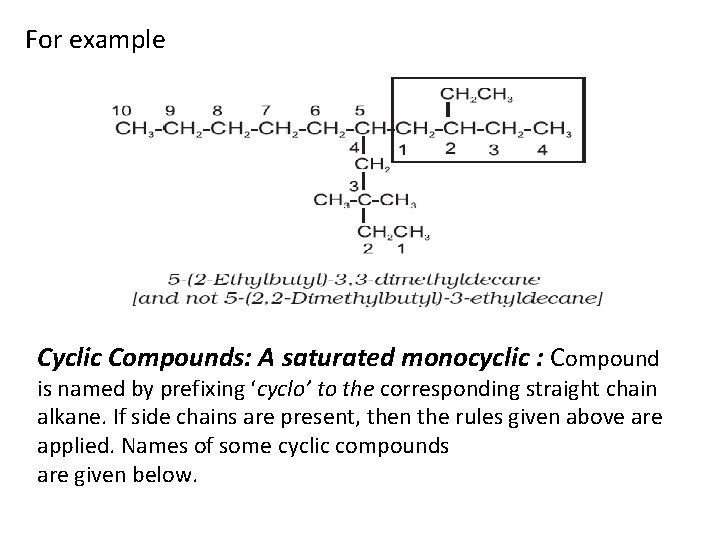 For example Cyclic Compounds: A saturated monocyclic : Compound is named by prefixing ‘cyclo’