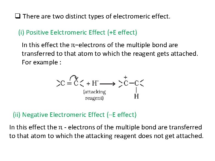 q There are two distinct types of electromeric effect. (i) Positive Eelctromeric Effect (+E