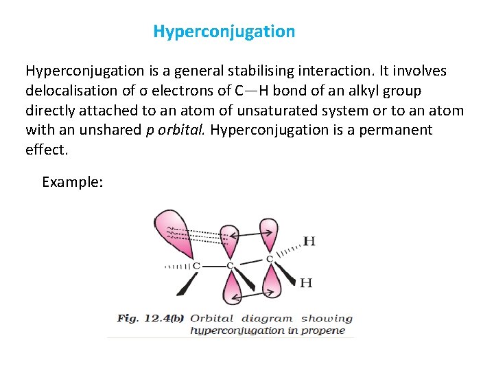 Hyperconjugation is a general stabilising interaction. It involves delocalisation of σ electrons of C—H