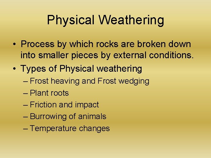 Physical Weathering • Process by which rocks are broken down into smaller pieces by