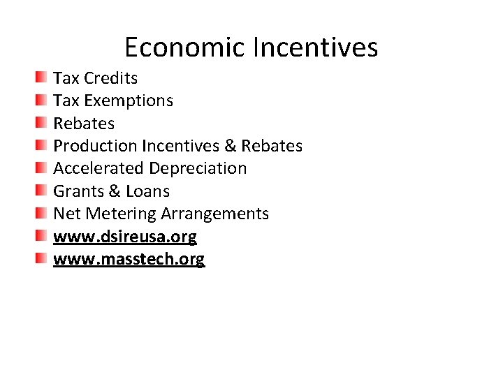 Economic Incentives Tax Credits Tax Exemptions Rebates Production Incentives & Rebates Accelerated Depreciation Grants Economic Incentives Tax Credits Tax Exemptions Rebates Production Incentives & Rebates Accelerated Depreciation Grants