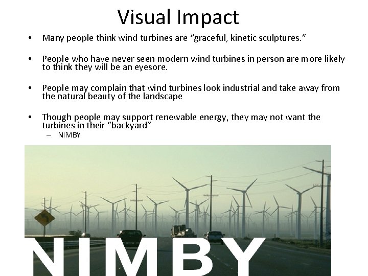 Visual Impact • Many people think wind turbines are “graceful, kinetic sculptures. ” • Visual Impact • Many people think wind turbines are “graceful, kinetic sculptures. ” •