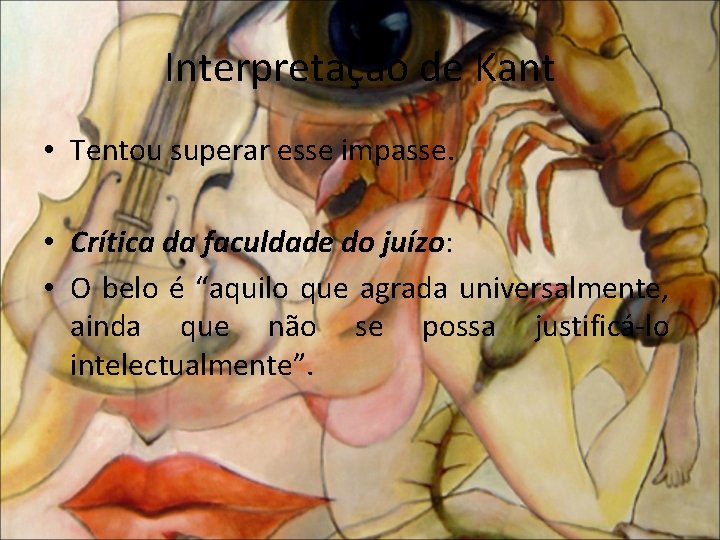 Interpretação de Kant • Tentou superar esse impasse. • Crítica da faculdade do juízo: