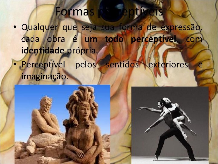 Formas perceptíveis • Qualquer que seja sua forma de expressão, cada obra é um