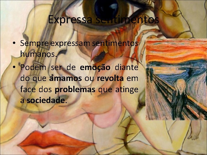 Expressa sentimentos • Sempre expressam sentimentos humanos. • Podem ser de emoção diante do