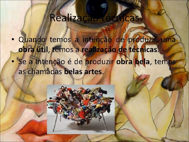 Realização técnicas • Quando temos a intenção de produzir uma obra útil, temos a