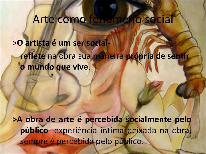 Arte como fenômeno social >O artista é um ser socialreflete na obra sua maneira