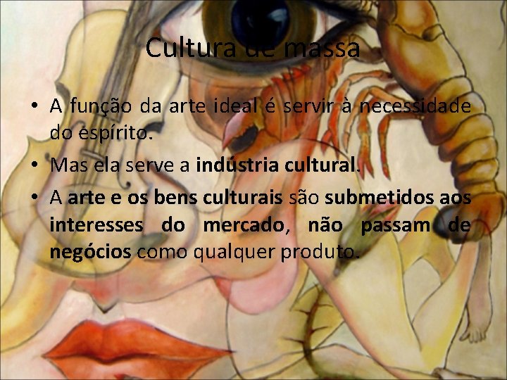 Cultura de massa • A função da arte ideal é servir à necessidade do