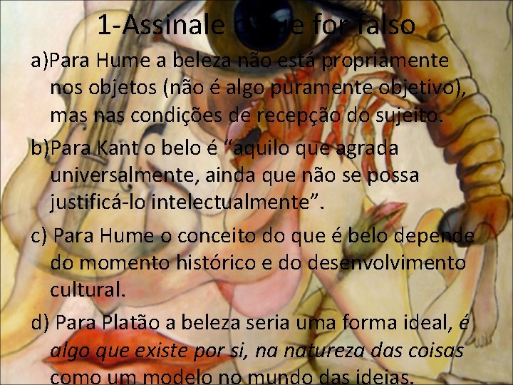 1 -Assinale o que for falso a)Para Hume a beleza não está propriamente nos