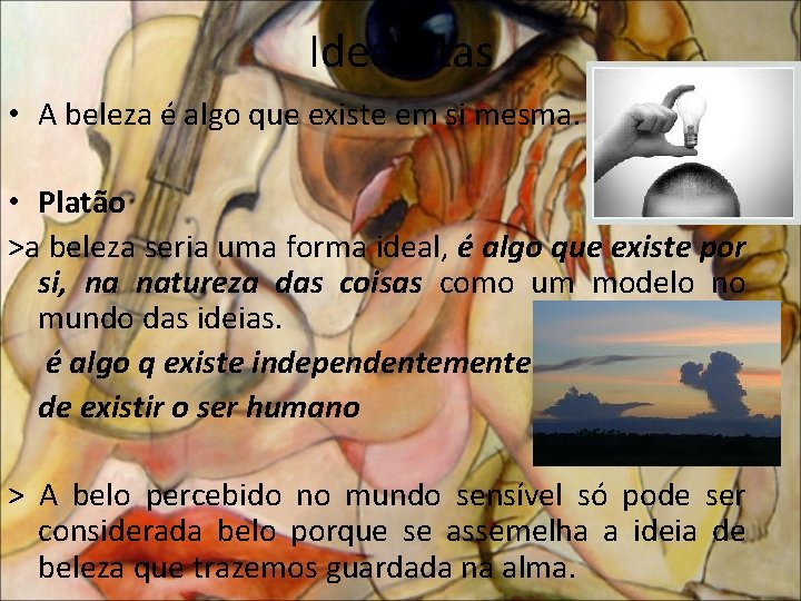 Idealistas • A beleza é algo que existe em si mesma. • Platão >a