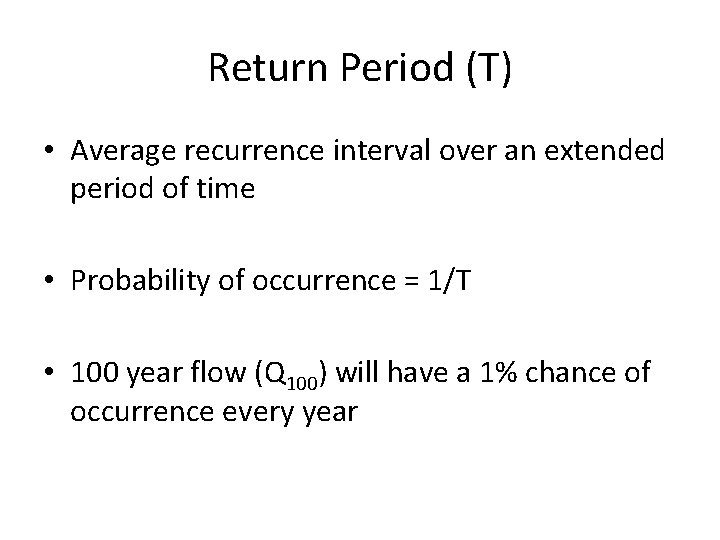 Return Period (T) • Average recurrence interval over an extended period of time •