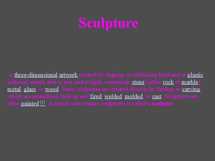 Sculpture is three-dimensional artwork created by shaping or combining hard and or plastic material,