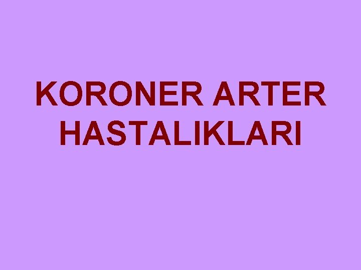 KORONER ARTER HASTALIKLARI 