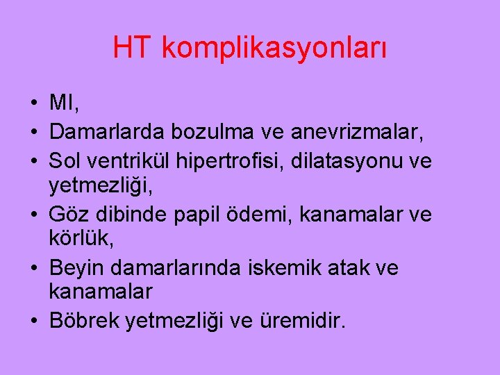 HT komplikasyonları • MI, • Damarlarda bozulma ve anevrizmalar, • Sol ventrikül hipertrofisi, dilatasyonu