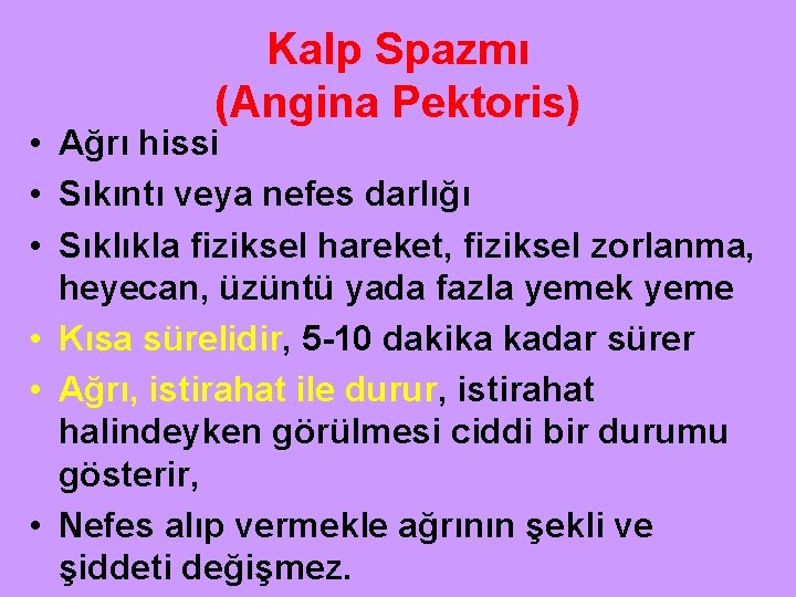 Kalp Spazmı (Angina Pektoris) • Ağrı hissi • Sıkıntı veya nefes darlığı • Sıklıkla