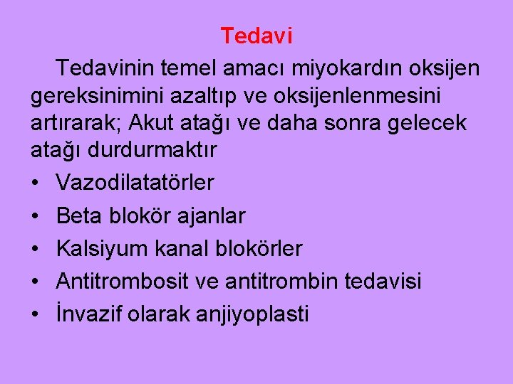 Tedavinin temel amacı miyokardın oksijen gereksinimini azaltıp ve oksijenlenmesini artırarak; Akut atağı ve daha