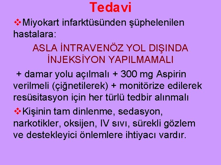 Tedavi v. Miyokart infarktüsünden şüphelenilen hastalara: ASLA İNTRAVENÖZ YOL DIŞINDA İNJEKSİYON YAPILMAMALI + damar