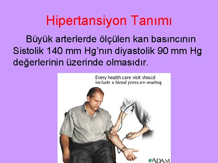 Hipertansiyon Tanımı Büyük arterlerde ölçülen kan basıncının Sistolik 140 mm Hg’nın diyastolik 90 mm