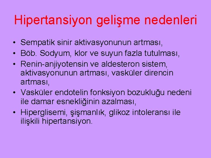 Hipertansiyon gelişme nedenleri • Sempatik sinir aktivasyonunun artması, • Böb. Sodyum, klor ve suyun