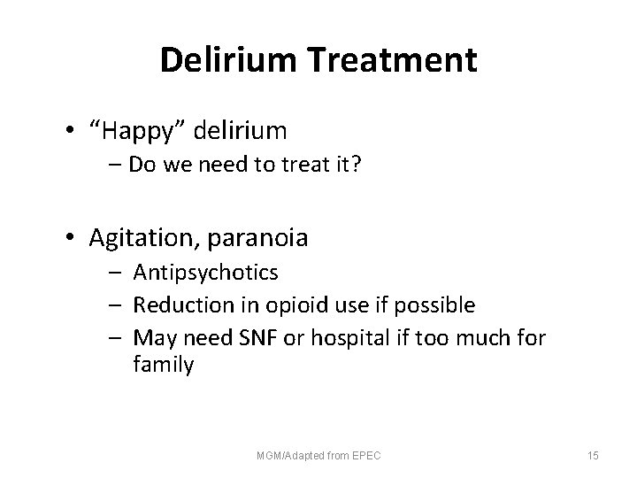 Delirium Treatment • “Happy” delirium – Do we need to treat it? • Agitation,