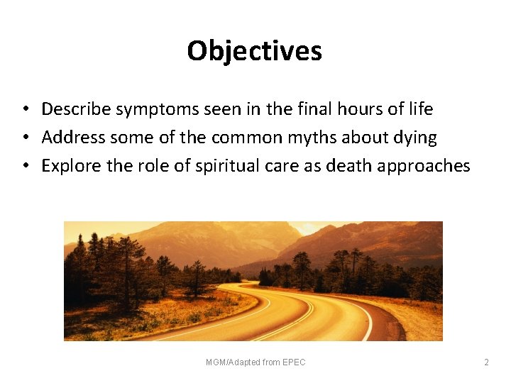 Objectives • Describe symptoms seen in the final hours of life • Address some