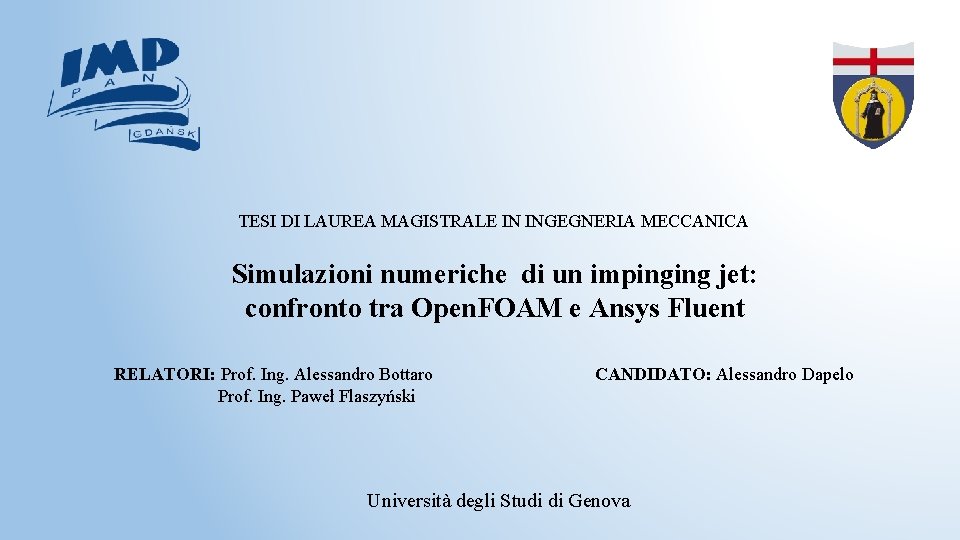 TESI DI LAUREA MAGISTRALE IN INGEGNERIA MECCANICA Simulazioni numeriche di un impinging jet: confronto