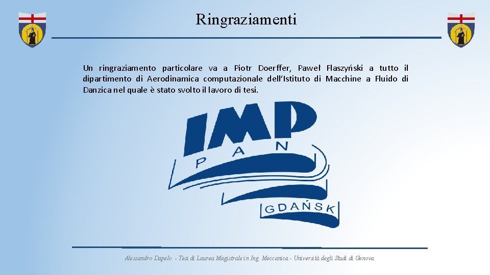 Ringraziamenti Un ringraziamento particolare va a Piotr Doerffer, Paweł Flaszyński a tutto il dipartimento