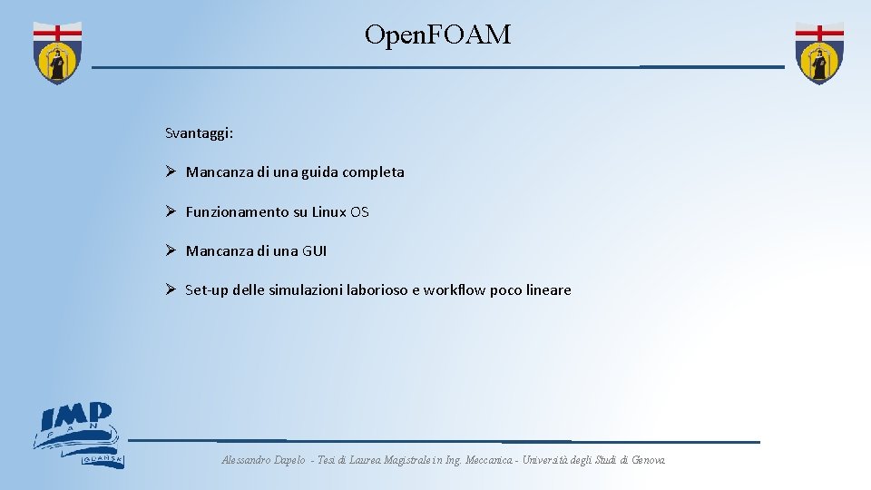 Open. FOAM Svantaggi: Ø Mancanza di una guida completa Ø Funzionamento su Linux OS