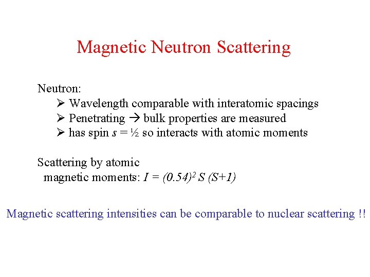 Magnetic Neutron Scattering Neutron: Ø Wavelength comparable with interatomic spacings Ø Penetrating bulk properties