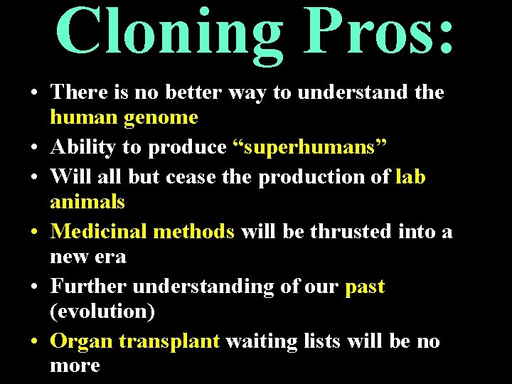 Cloning Pros: • There is no better way to understand the human genome •