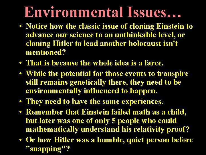 Environmental Issues… • Notice how the classic issue of cloning Einstein to advance our