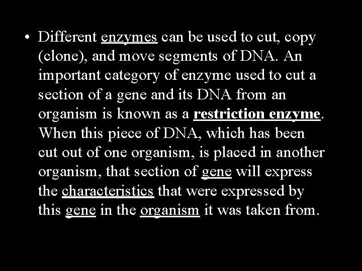  • Different enzymes can be used to cut, copy (clone), and move segments